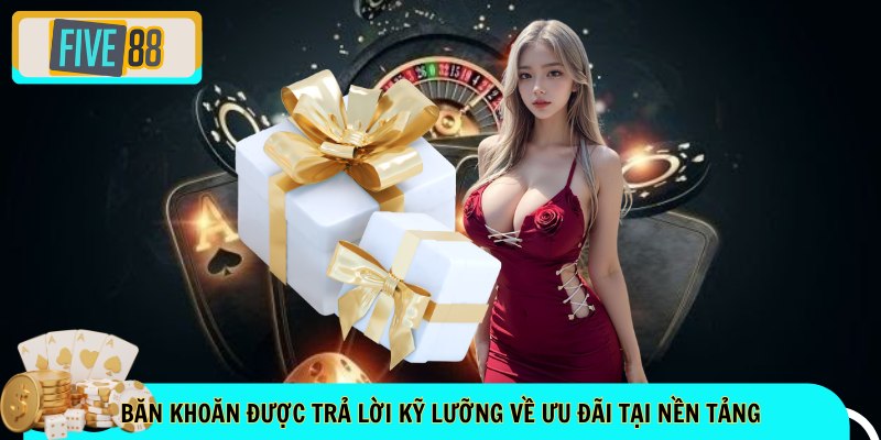 Băn khoăn được trả lời kỹ lưỡng về ưu đãi tại nền tảng