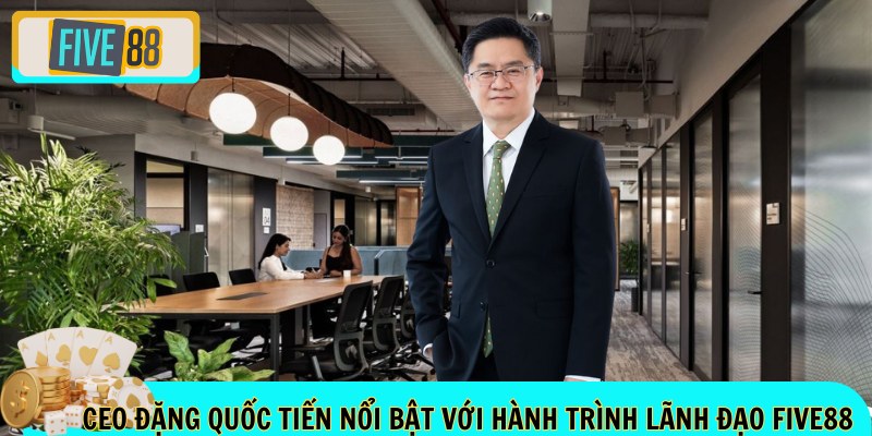 CEO Đặng Quốc Tiến nổi bật với hành trình lãnh đạo FIVE88