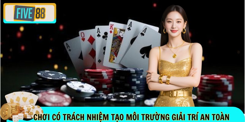 Chơi có trách nhiệm tạo niềm tin với hội viên cá cược