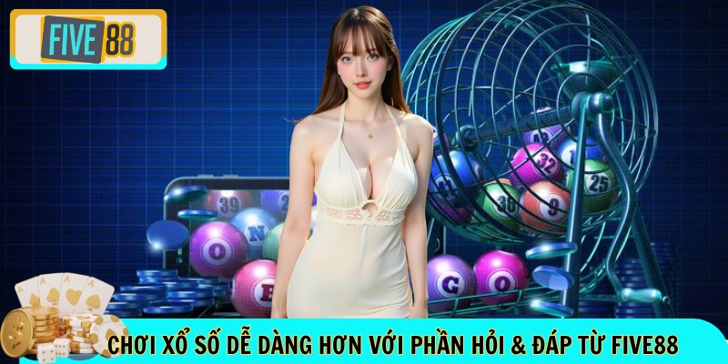 Chơi xổ số dễ dàng hơn với phần Hỏi & Đáp từ FIVE88