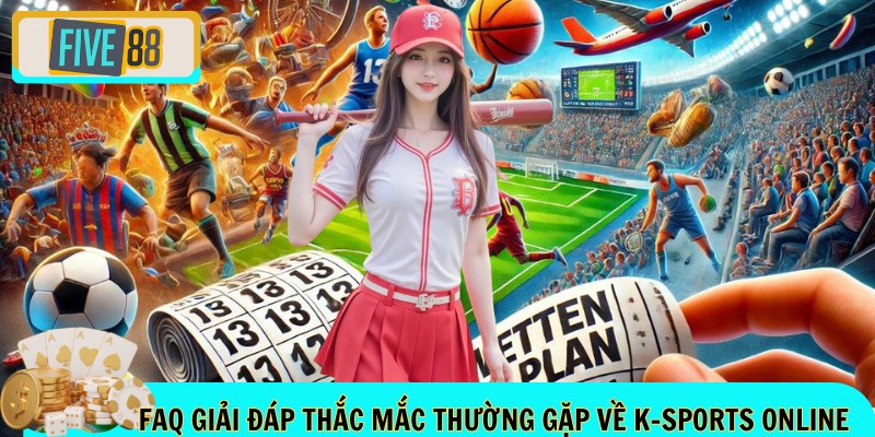 FAQ giải đáp thắc mắc thường gặp về K-sports online