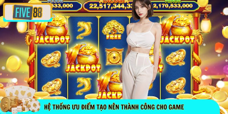Hệ thống ưu điểm tạo nên thành công cho game