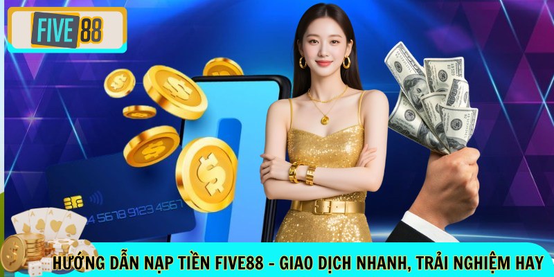 Hướng dẫn nạp tiền FIVE88