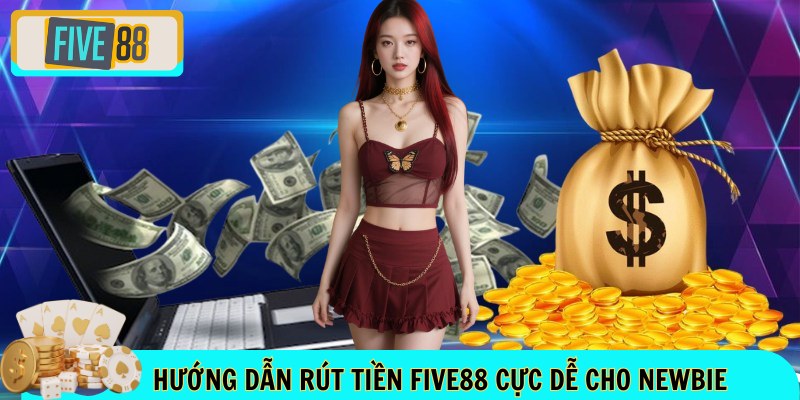 Hướng dẫn rút tiền FIVE88 cực dễ cho newbie