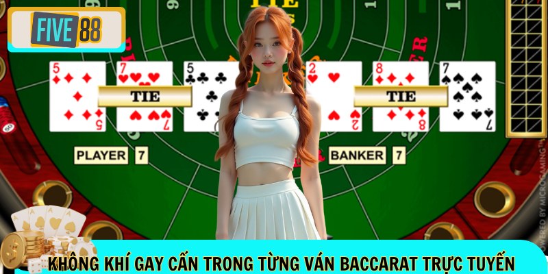 Không khí gay cấn trong từng ván baccarat trực tuyến