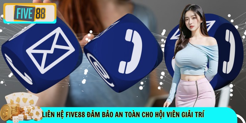 Liên hệ FIVE88 đảm bảo an toàn cho hội viên giải trí