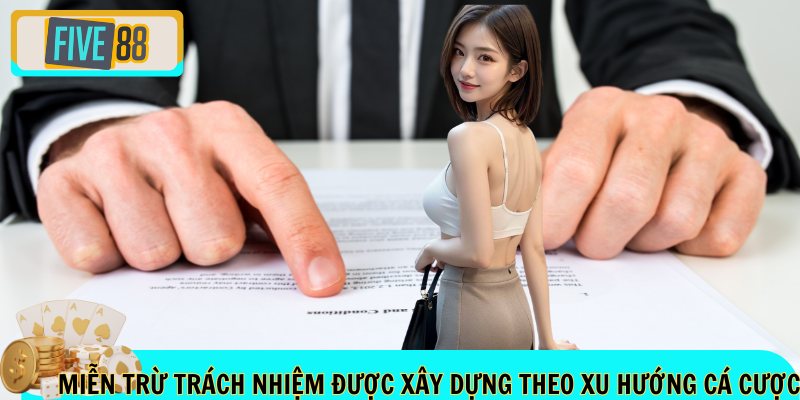 Miễn trừ trách nhiệm được xây dựng theo xu hướng cá cược