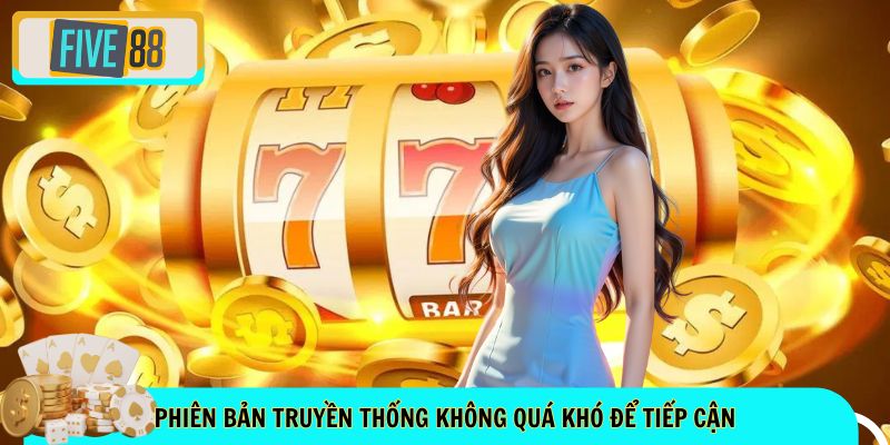 Phiên bản truyền thống không quá khó để tiếp cận