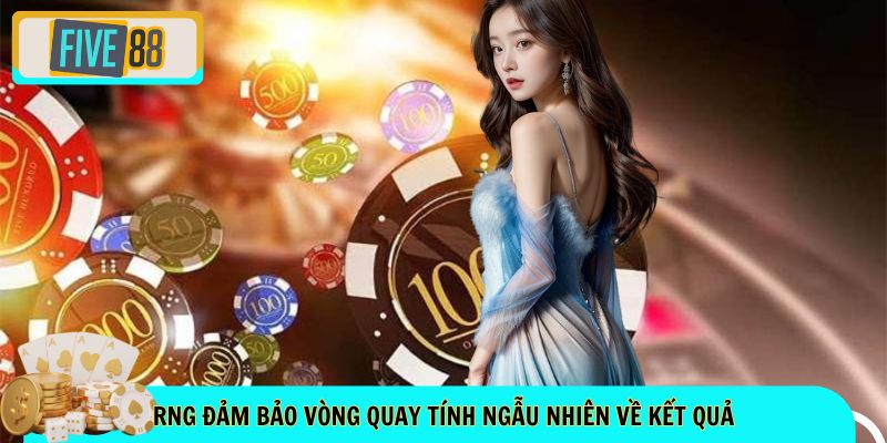 RNG đảm bảo vòng quay tuân thủ tính ngẫu nhiên về kết quả