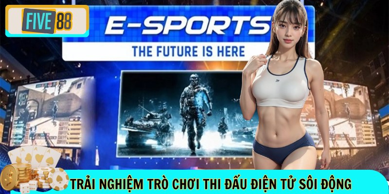 Trải nghiệm trò chơi thi đấu điện tử sôi động