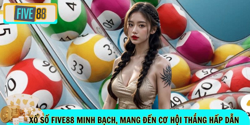 Xổ số FIVE88 minh bạch, mang đến cơ hội thắng hấp dẫn